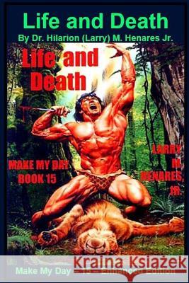 Life and Death: Make My Day - 15 - Enhanced Edition Dr Hilarion Henare Tatay Jobo Elize 9781986800082 Createspace Independent Publishing Platform