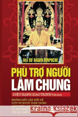 Phù trợ người lâm chung: Những điều cần biết để giúp đỡ người thân tron Rinpoche, Dagpo 9781986806275 United Buddhist Foundation