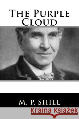 The Purple Cloud M. P. Shiel 9781986808484 Createspace Independent Publishing Platform