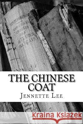 The Chinese Coat Jennette Lee 9781986808743 Createspace Independent Publishing Platform