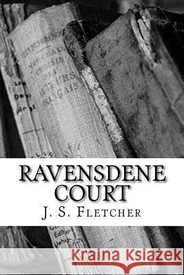 Ravensdene Court J. S. Fletcher 9781986809023 Createspace Independent Publishing Platform