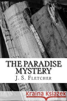 The Paradise Mystery J. S. Fletcher 9781986809115 Createspace Independent Publishing Platform