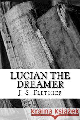 Lucian the dreamer Fletcher, J. S. 9781986809160 Createspace Independent Publishing Platform