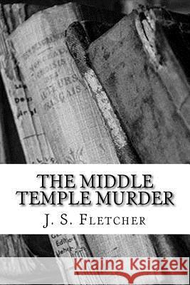 The Middle Temple Murder J. S. Fletcher 9781986809191 Createspace Independent Publishing Platform