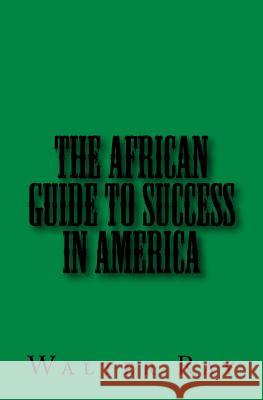 The African Guide To Success In America Ray, Walter 9781986809771 Createspace Independent Publishing Platform