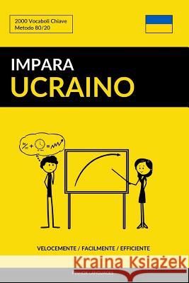 Impara l'Ucraino - Velocemente / Facilmente / Efficiente: 2000 Vocaboli Chiave Languages, Pinhok 9781986809948 Createspace Independent Publishing Platform