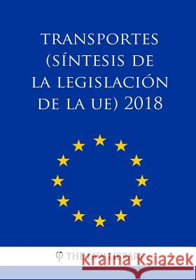 Transportes (Síntesis de la legislación de la UE) 2018 The Law Library 9781986810999 Createspace Independent Publishing Platform