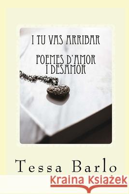 I tu vas arribar: Poemes d'amor i desamor Barlo, T. Tessa 9781986813204