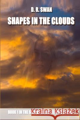 Shapes in the Clouds D R Swan 9781986815000 Createspace Independent Publishing Platform