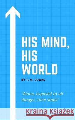 His Mind, His World T. M. Cooks 9781986815956 Createspace Independent Publishing Platform