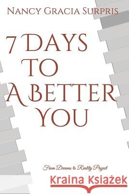 7 Days to a Better You Nancy Gracia Surpris 9781986816267 Createspace Independent Publishing Platform