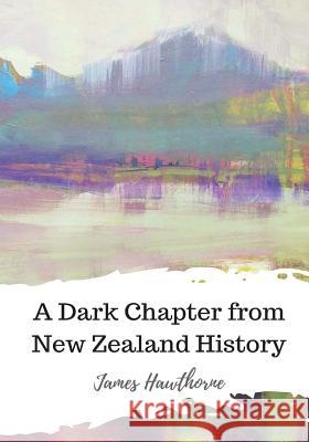 A Dark Chapter from New Zealand History James Hawthorne 9781986817431 Createspace Independent Publishing Platform