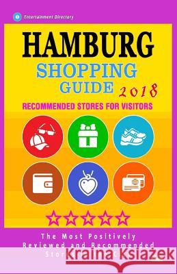 Hamburg Shopping Guide 2018: Best Rated Stores in Hamburg, Germany - Stores Recommended for Visitors, (Shopping Guide 2018) Kelly F. Matloff 9781986821087 Createspace Independent Publishing Platform