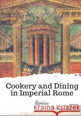 Cookery and Dining in Imperial Rome Apicius                                  Joseph Dommers Vehling 9781986821193 Createspace Independent Publishing Platform