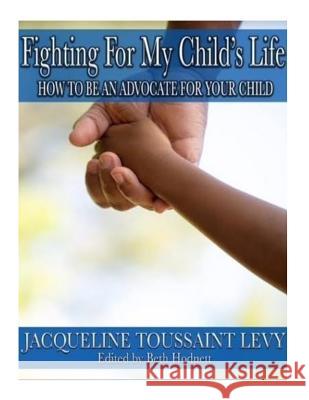 Fighting For My Child's Life: How to be an An Advocate for you Child Levy, Jacqueline Toussaint 9781986822398