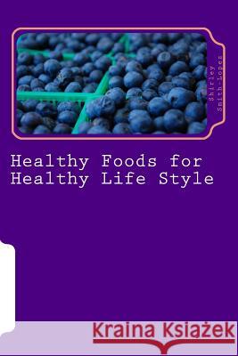 Healthy Foods for Healthy Life Style: Super Foods Vegetables Fruits & Teas Shirley Jean Smith-Lopez 9781986822503