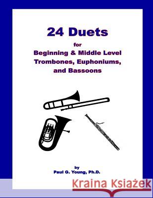 24 Duets for Middle Level Trombones, Euphoniums, and Bassoons Paul G. Youn 9781986822718 Createspace Independent Publishing Platform