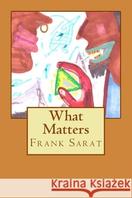 What Matters: Days at Potrero Chico, 2005-2007 Frank A. Sarat 9781986823333 Createspace Independent Publishing Platform
