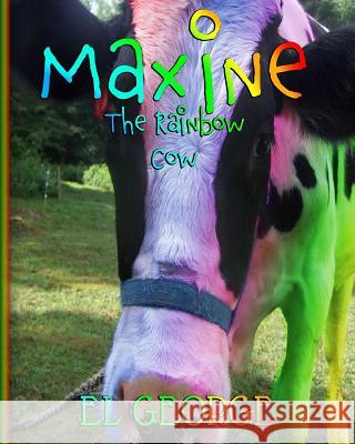 Maxine The Rainbow Cow Ink, Crazy 9781986827447 Createspace Independent Publishing Platform
