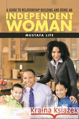 A guide to relationship building and being an independent woman Life, Mustafa 9781986827799