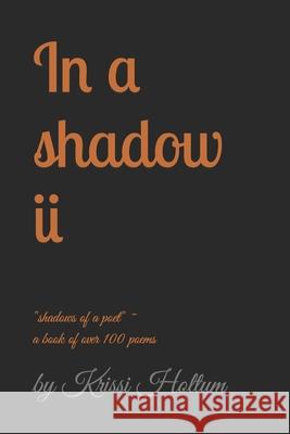 In a shadow ii Krissi Holtum 9781986828277 Createspace Independent Publishing Platform