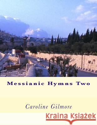 Messianic Hymns Two Caroline Gilmore 9781986828369
