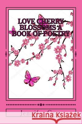 Love Cherry Blossoms Jennifer M. Croy 9781986829557 Createspace Independent Publishing Platform