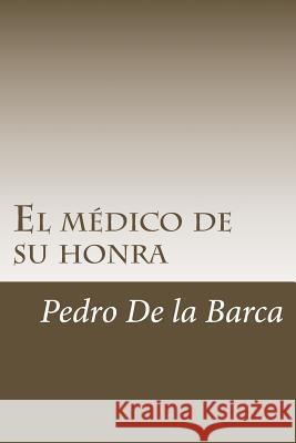 El médico de su honra De La Barca, Pedro Calderon 9781986830089