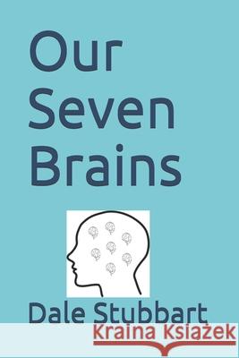 Our Seven Brains Dale Stubbart 9781986830874 Createspace Independent Publishing Platform