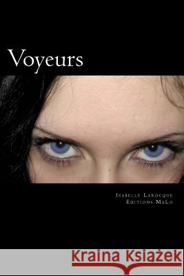 Voyeurs Isabelle Larocque 9781986832168 Createspace Independent Publishing Platform