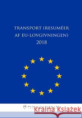 Transport (Resuméer af EU-lovgivningen) 2018 The Law Library 9781986833455 Createspace Independent Publishing Platform