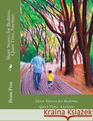 Short Stories for Bedtime, Quiet Time, Anytime Bram Fine 9781986835381