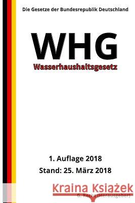 Wasserhaushaltsgesetz - WHG, 1. Auflage 2018 G. Recht 9781986837521 Createspace Independent Publishing Platform