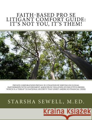 Faith-Based Pro Se Litigant Comfort Guide: It's Not You, It's Them!: Private Corporations Prevail In Litigation By Serving on Illegal Partnerships Wit Sewell, Csm M. Ed Starsha M. 9781986838115 Createspace Independent Publishing Platform