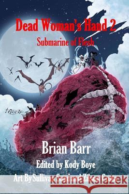 Dead Woman's Hand 2: Submarine of Flesh Brian Barr Sullivan Suad Zilson Costa 9781986840637 Createspace Independent Publishing Platform