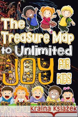 The Treasure Map to Unlimited Joy for Kids Dr Chad Costantino Gavriela Powers 9781986841467 Createspace Independent Publishing Platform