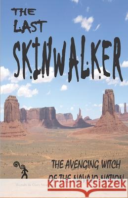 The Last Skinwalker: The Avenging Witch Of The Navajo Nation Swanson, Wendy 9781986842686 Createspace Independent Publishing Platform