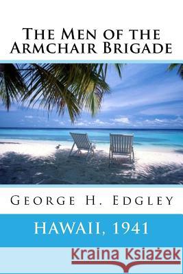 The Men of the Armchair Brigade George H. Edgley 9781986842921 Createspace Independent Publishing Platform