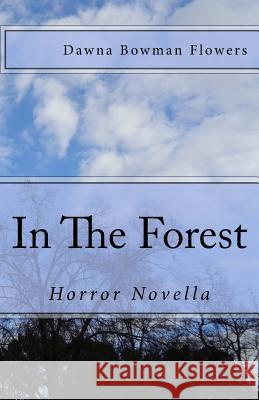 In the Forest: A Horror Novella Dawna Bowman Flowers 9781986845069