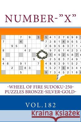 Number-X-Wheel of Fire Sudoku-250-Puzzles Bronze-Silver-Gold-Vol.182: 9 X 9 Pitstop. the Best Sudoku for You. Andrii Pitenko 9781986845403 Createspace Independent Publishing Platform