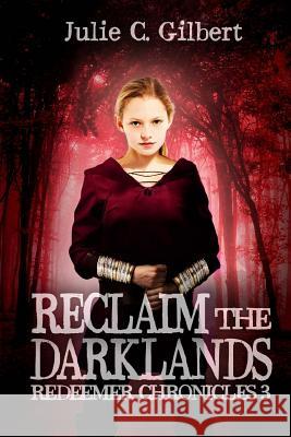 Reclaim the Darklands Julie C. Gilbert 9781986846219