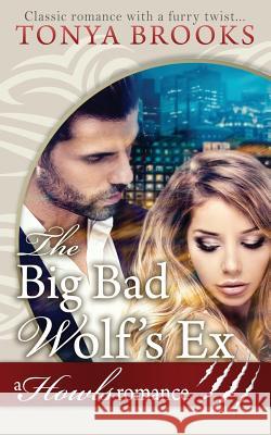 The Big Bad Wolf's Ex: A Howls Romance Tonya Brooks 9781986846547 Createspace Independent Publishing Platform