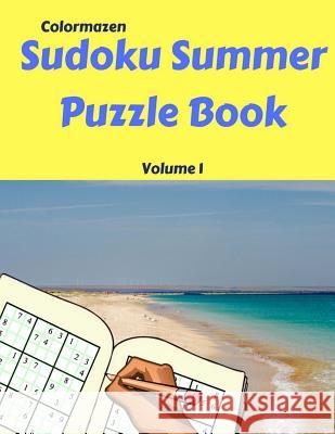 Summer Sudoku Puzzle Book Volume 1: 200 Puzzles Colormazen                               Carol Bell 9781986847780 Createspace Independent Publishing Platform