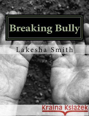 Breaking Bully Lakesha S. Smith 9781986849203 Createspace Independent Publishing Platform