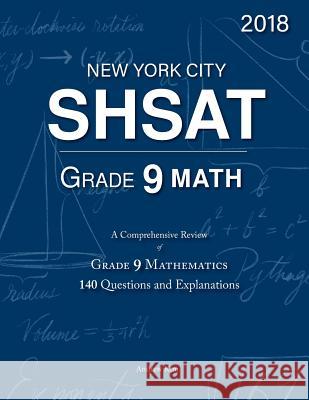 SHSAT Grade 9 Math: 9th Grade Mathematics; 140 Questions and Explanations Kim, Andrew 9781986850049 Createspace Independent Publishing Platform