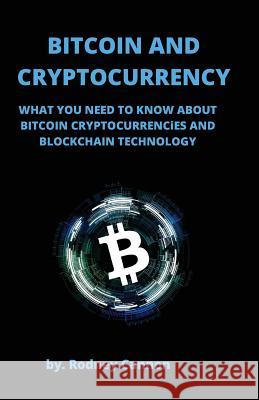 Bitcoin and Cryptocurrency: What You Need to Know About Bitcoin Cryptocurrencies and Blockchain Technology Cannon, Rodney 9781986850360 Createspace Independent Publishing Platform