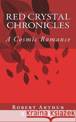 Red Crystal Chronicles: Science Fiction/Romance Robert Arthur Bachmann 9781986850599 Createspace Independent Publishing Platform