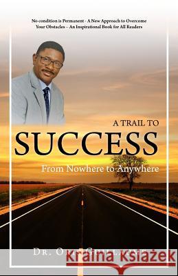 A Trail to Success: From Nowhere to Anywhere Dr Oris Guillaume 9781986852029