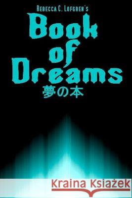 Rebecca C. Lofgren's Book of Dreams Rebecca C Lofgren 9781986852685