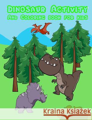 DINOSAUR Activity and Coloring Book for Kids: : Activity book for boy, girls, kids in Dinosaur Theme, Dot to Dot, Color by Number, Coloring Pages, Tra Summer, Happy 9781986859769 Createspace Independent Publishing Platform